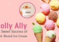 Molly Ally植物基冰淇淋—-從熱忱和痛點中孕育的成功